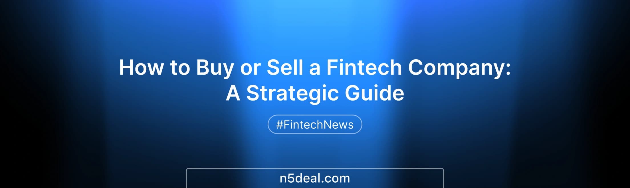 How to Buy or Sell a Fintech Company: A Strategic Guide