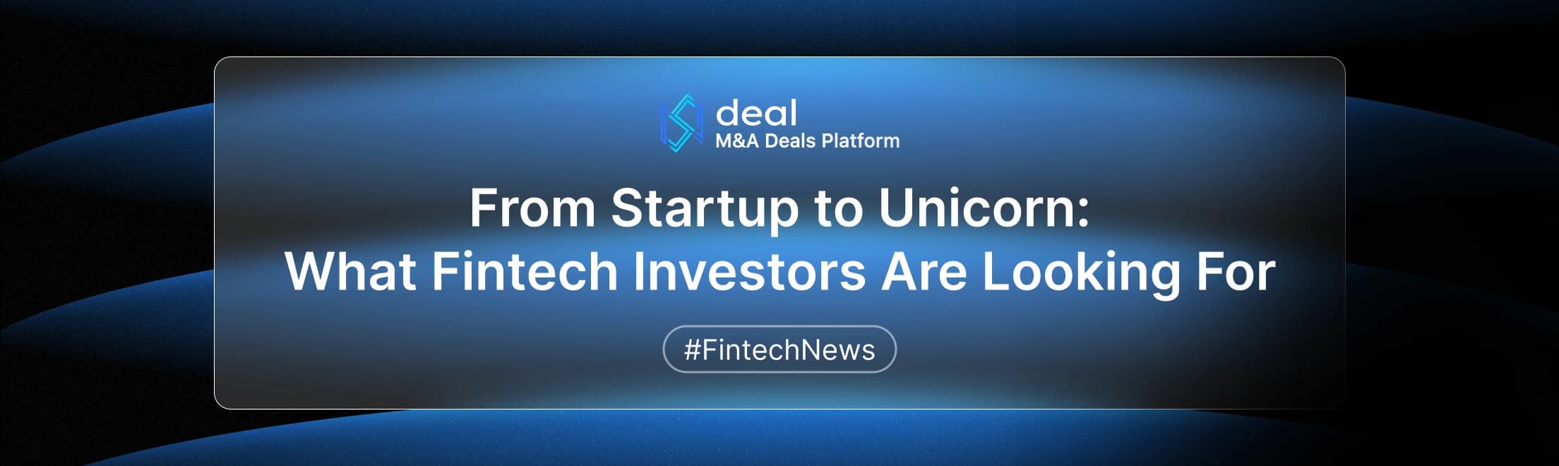 From Startup to Unicorn: What Fintech Investors Are Looking For