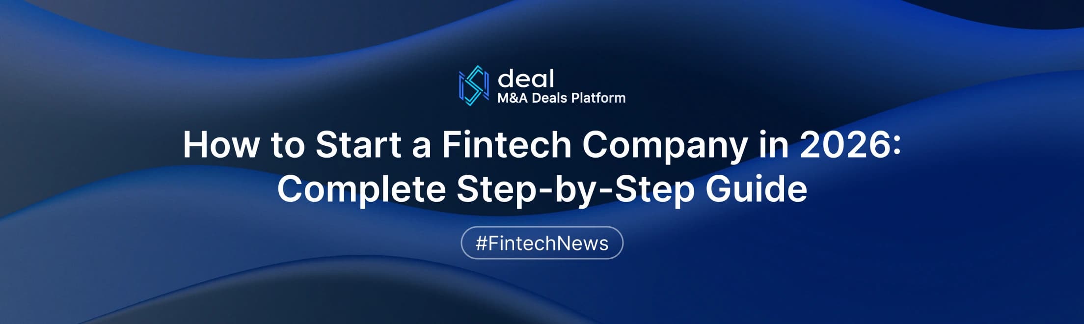 How to Start a Fintech Company in 2026: Complete Step-by-Step Guide