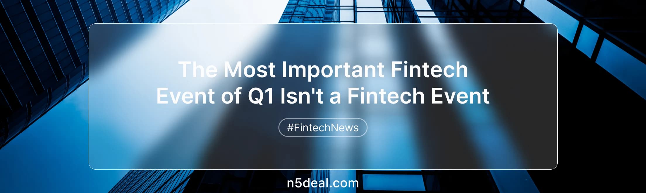 The Most Important Fintech Event of Q1 Isn't a Fintech Event