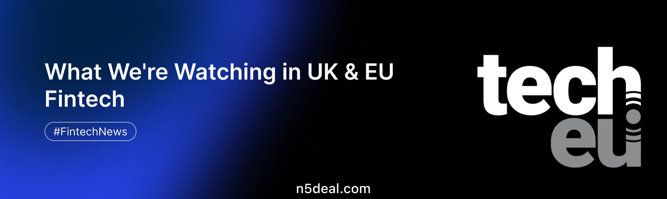 Tech.eu London: What We're Watching in UK & EU Fintech