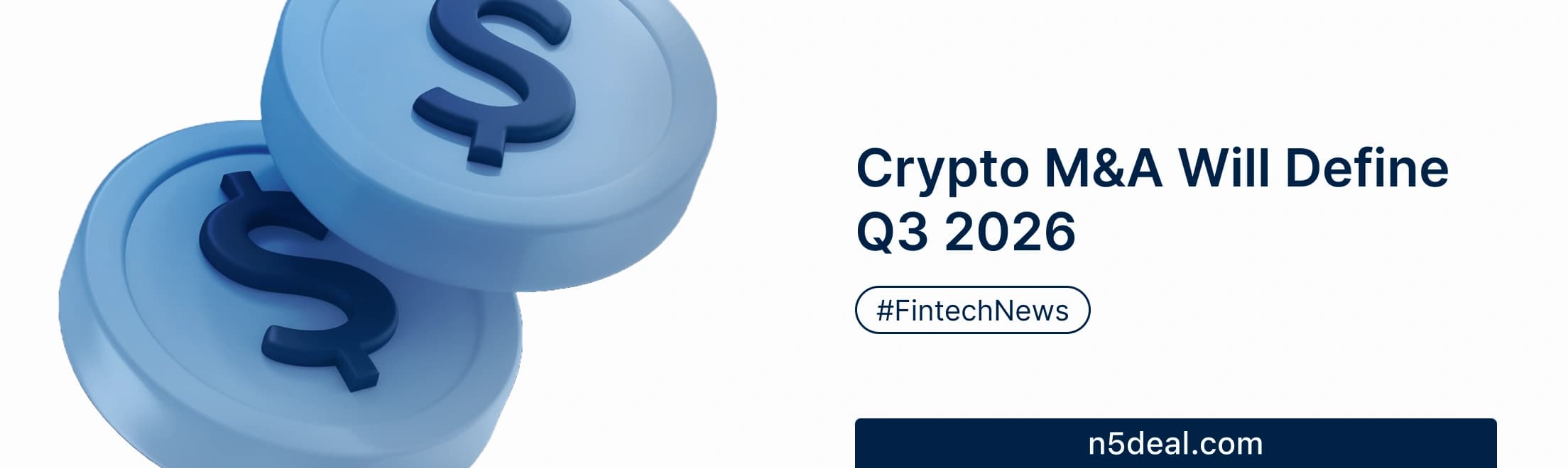 Crypto M&A Will Define Q3 2026: A Pre-Consensus Read