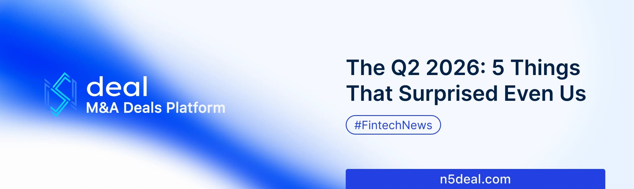 The Q2 2026 Fintech M&A Pulse: 5 Things That Surprised Even Us
