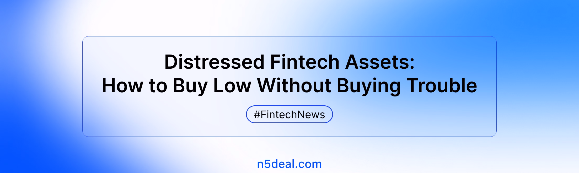 Distressed Fintech Assets: How to Buy Low Without Buying Trouble