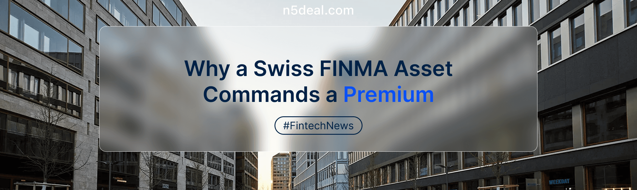 Switzerland's Fintech License: Why a Swiss FINMA Asset Commands a Premium