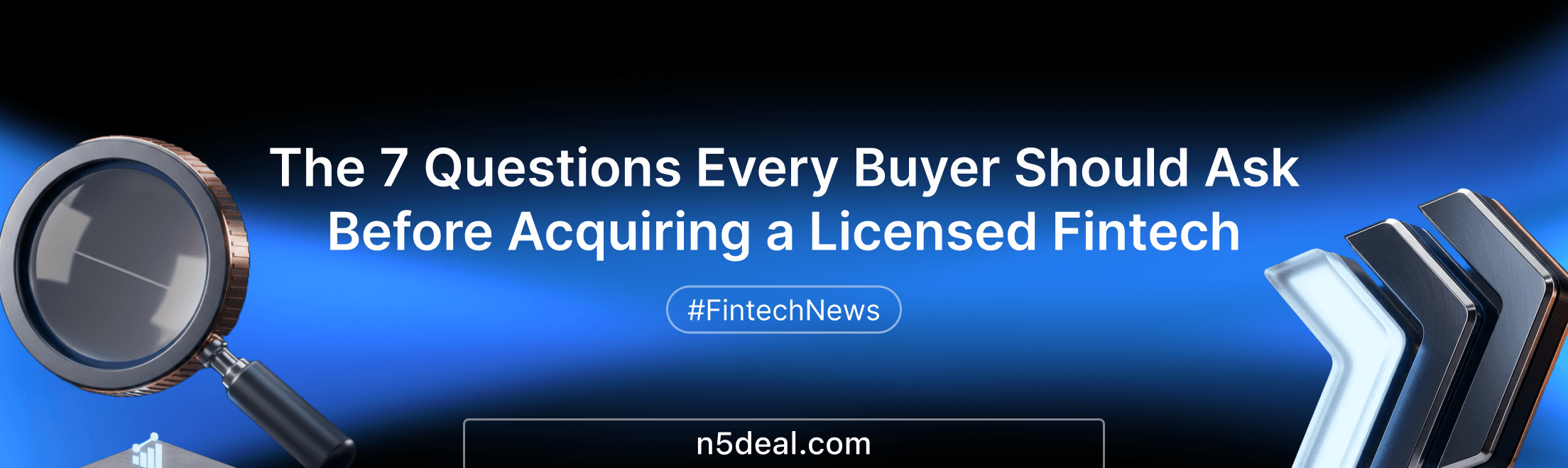 The 7 Questions Every Buyer Should Ask Before Acquiring a Licensed Fintech