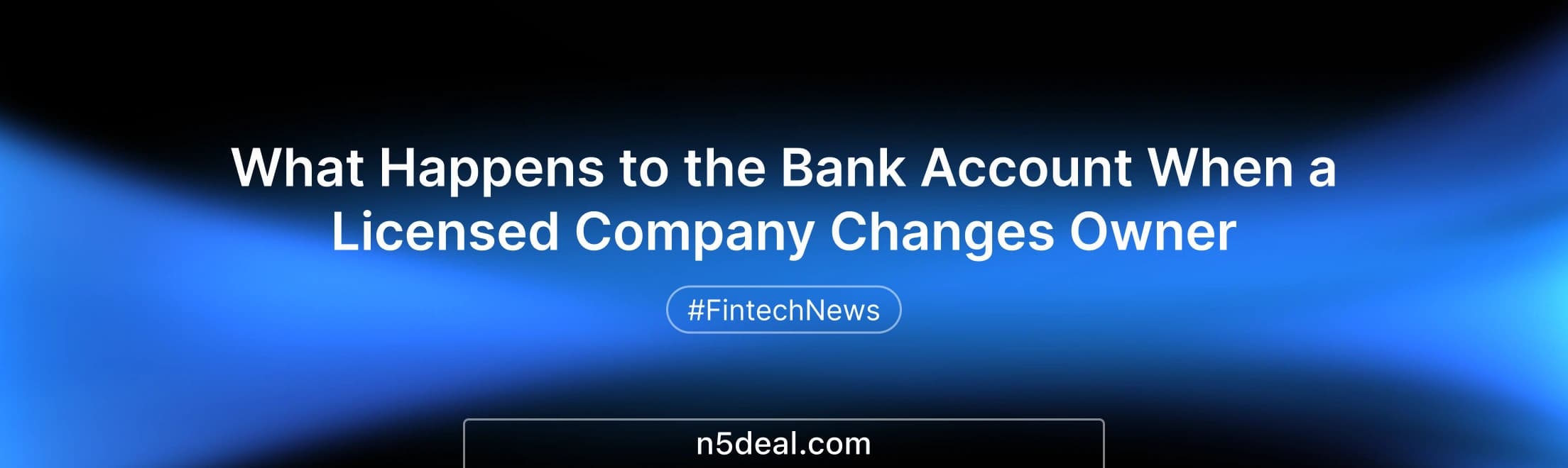 What Happens to the Bank Account When a Licensed Company Changes Owner